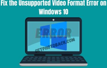 Fix the Unsupported Video Format Error on Windows 10