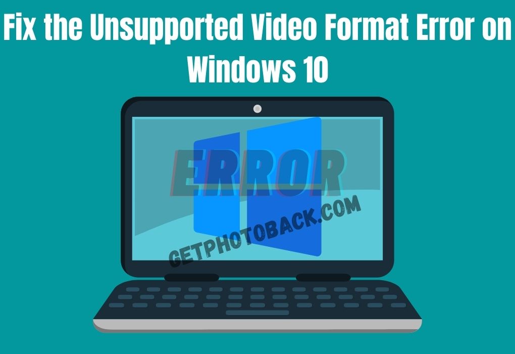 Fix the Unsupported Video Format Error on Windows 10