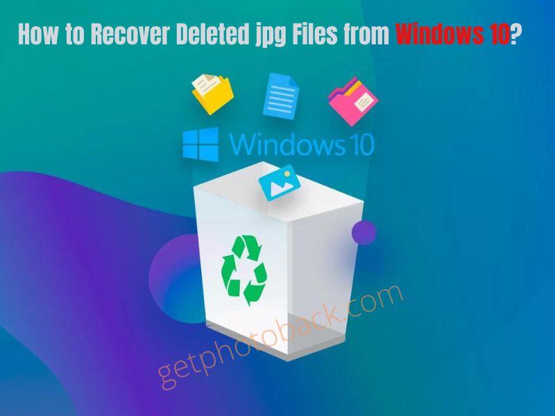 Ways to Recover Deleted jpg Files from Windows 10