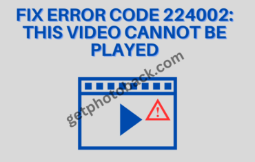 Fix Error Code 224002 This Video Cannot Be Played